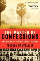 The Master of Confessions: The Making of a Khmer Rouge Torturer Cruvellier Thierry