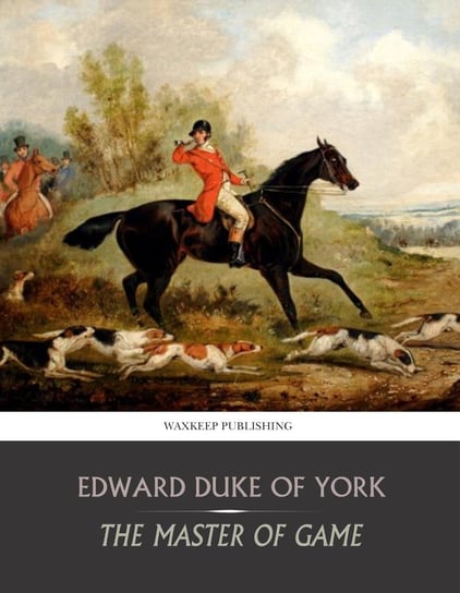 The Master of Game Edward Duke of York
