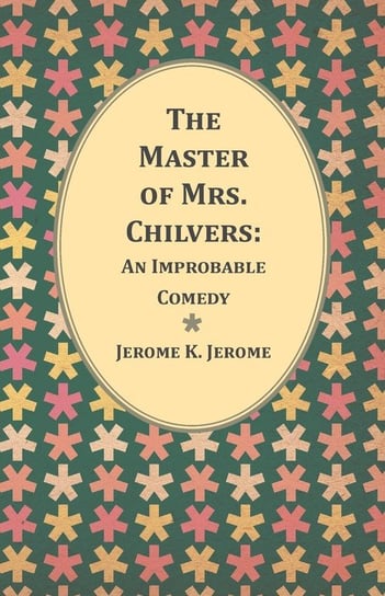 The Master of Mrs. Chilvers Jerome Jerome Klapka
