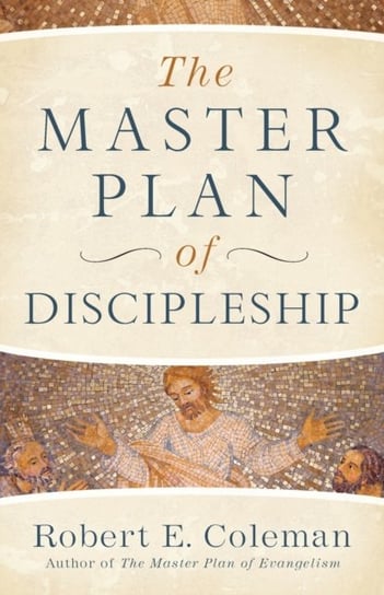 The Master Plan of Discipleship Coleman Robert E.