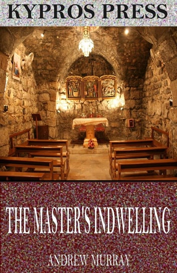 The Master’s Indwelling Andrew Murray