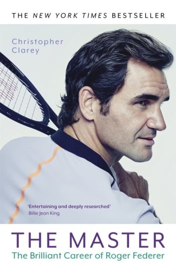 The Master: The Brilliant Career of Roger Federer Christopher Clarey