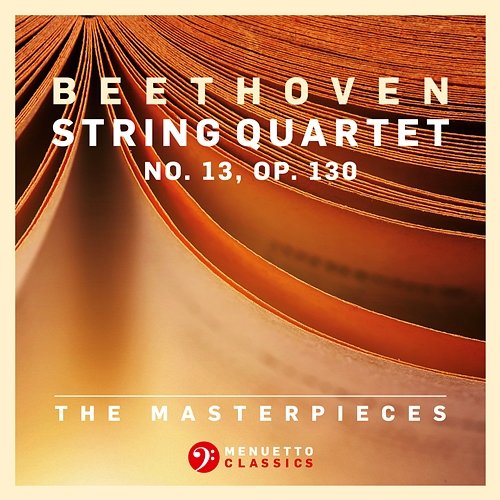 The Masterpieces, Beethoven: String Quartet No. 13 in B-Flat Major, Op. 130 Fine Arts Quartet
