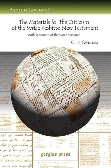 The Materials for the Criticism of the Syriac Peshitto New Testament with Specimens of the Syriac Massorah Gwilliam G. H. H.