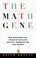 The Math Gene: How Mathematical Thinking Evolved and Why Numbers Are Like Gossip Devlin Keith
