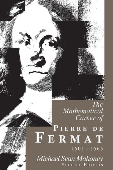 The Mathematical Career of Pierre de Fermat, 1601-1665 Mahoney Michael Sean