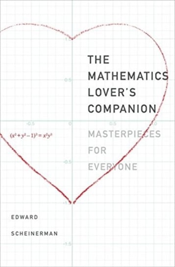 The Mathematics Lovers Companion: Masterpieces for Everyone Scheinerman Edward R.