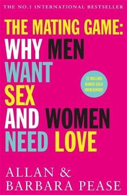 The Mating Game: Why Men Want Sex & Women Need Love Pease Allan
