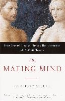 The Mating Mind: How Sexual Choice Shaped the Evolution of Human Nature Miller Geoffrey