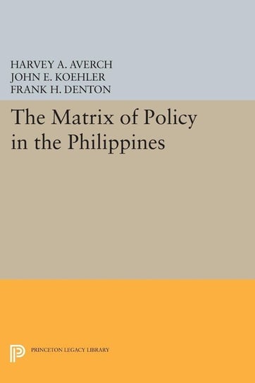 The Matrix of Policy in the Philippines Averch Harvey A.