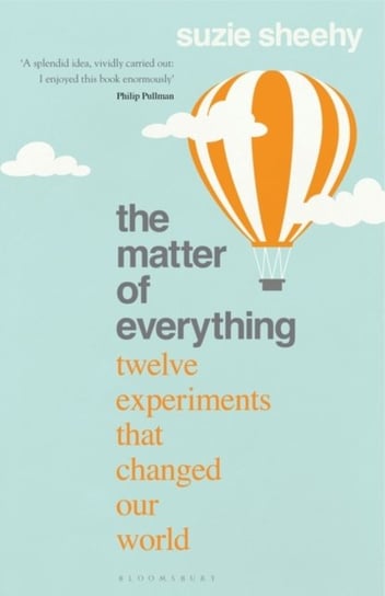 The Matter of Everything: Twelve Experiments that Changed Our World Suzie Sheehy
