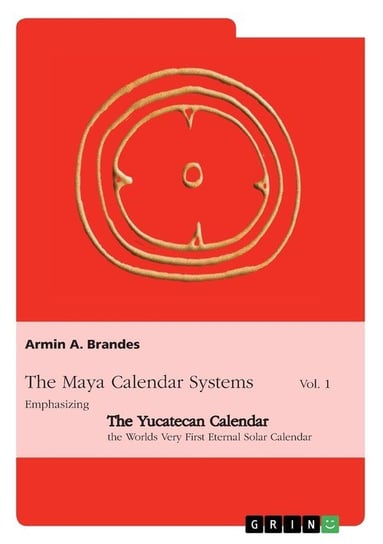 The Maya Calendar Systems Vol. 1 Brandes Armin A.