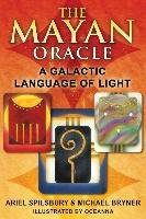 The Mayan Oracle: A Galactic Language of Light [With Full Color Cards] Spilsbury Ariel, Bryner Michael