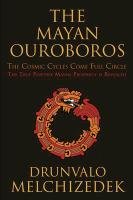 The Mayan Ouroboros: The Cosmic Cycles Come Full Circle Drunvalo Melchizedek