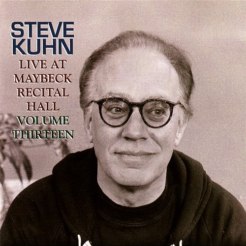 The Maybeck Recital Series, Vol. 13 Steve Kuhn