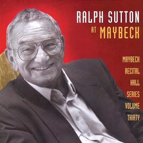 The Maybeck Recital Series, Vol. 30 Ralph Sutton
