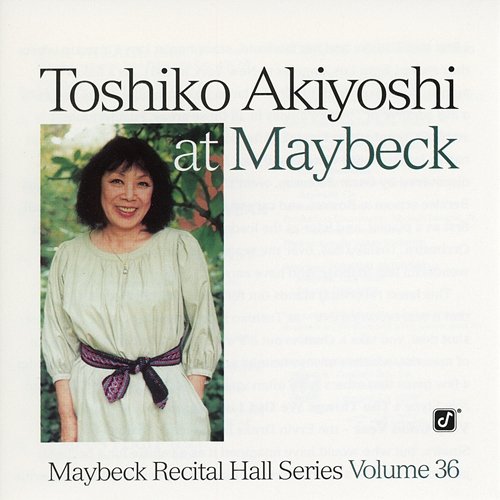 The Maybeck Recital Series, Vol. 36 Toshiko Akiyoshi