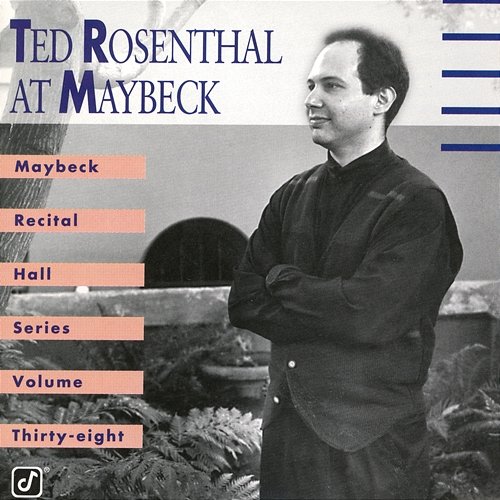 The Maybeck Recital Series, Vol. 38 Ted Rosenthal