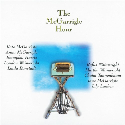 The McGarrigle Hour Kate & Anna McGarrigle