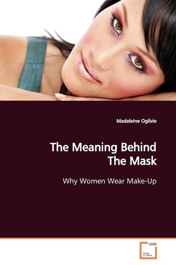 The Meaning Behind The Mask Ogilvie Madeleine
