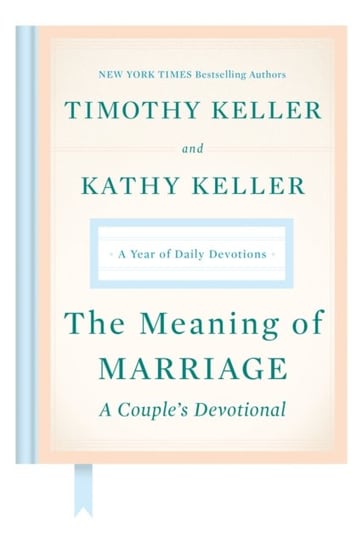 The Meaning of Marriage: A Couples Devotional: A Year of Daily Devotions Timothy Keller