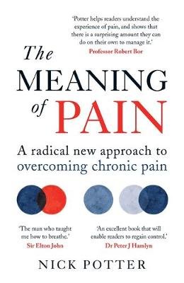 The Meaning of Pain: A radical new approach to overcoming chronic pain Potter Nick