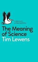 The Meaning of Science Lewens Tim