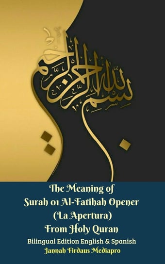 The Meaning of Surah 01 Al-Fatihah Opener (La Apertura) From Holy Quran Bilingual Edition English & Spanish Jannah Firdaus Mediapro