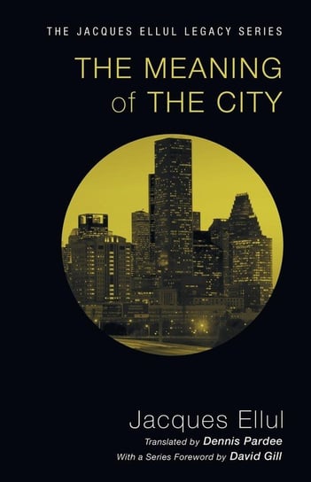 The Meaning of the City Ellul Jacques
