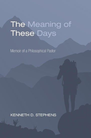 The Meaning of These Days Stephens Kenneth D.