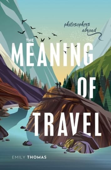 The Meaning of Travel: Philosophers Abroad Opracowanie zbiorowe