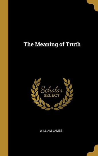 The Meaning of Truth James William