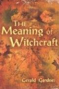 The Meaning of Witchcraft Gardner Gerald Brosseau