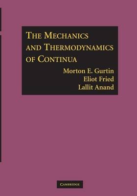 The Mechanics and Thermodynamics of Continua Gurtin Morton E., Fried Eliot, Anand Lallit