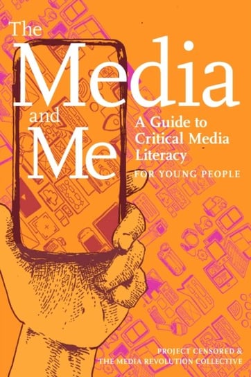 The Media And Me: A Guide to Critical Media Literacy for Young People Seven Stories Press,U.S.