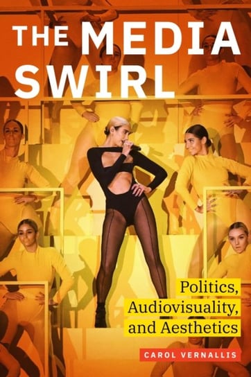 The Media Swirl: Politics, Audiovisuality, and Aesthetics Carol Vernallis