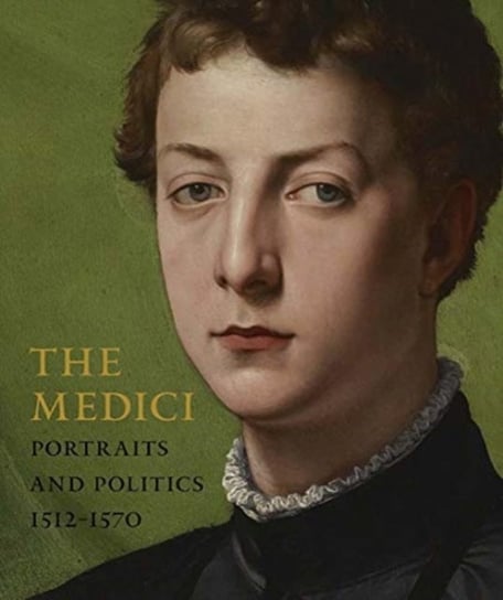 The Medici - Portraits and Politics, 1512-1570 Opracowanie zbiorowe