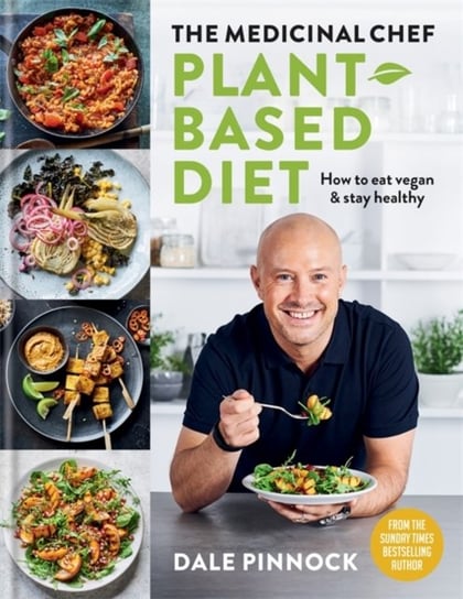 The Medicinal Chef: Plant-based Diet - How to eat vegan & stay healthy Pinnock Dale