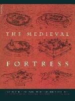 The Medieval Fortress: Castles, Forts and Walled Cities of the Middle Ages Kaufmann J. E., Kaufmann H. W.