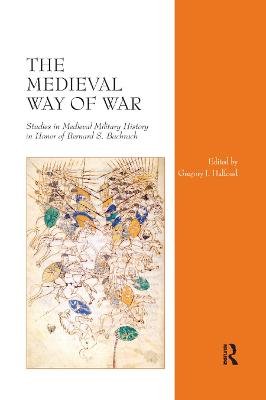 The Medieval Way of War: Studies in Medieval Military History in Honor of Bernard S. Bachrach Gregory I. Halfond