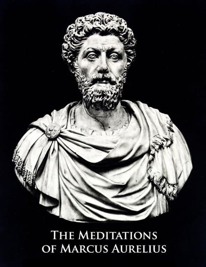 The Meditations of Marcus Aurelius Marcus Aurelius Antonius
