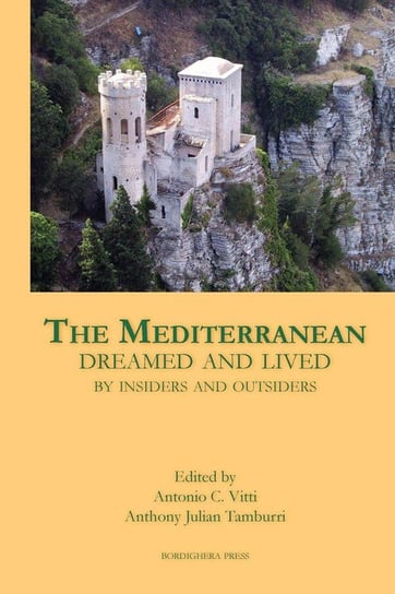 The Mediterranean Dreamed and Lived by Insiders and Outsiders Bordighera Press