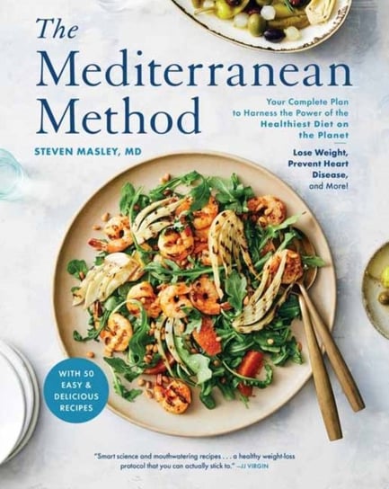 The Mediterranean Method: Your Complete Plan to Harness the Power of the Healthiest Diet on the Plan Masley Steven