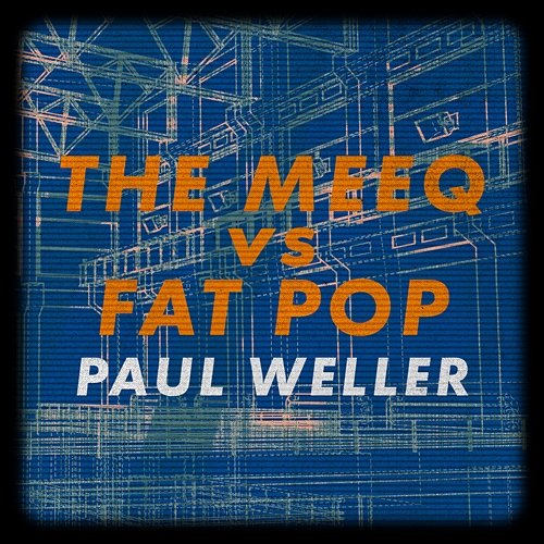 The Meeq vs. Fat Pop Paul Weller