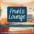 The Melody of Cafe Jazz on a Pleasant Spring Afternoon Fruits Lounge