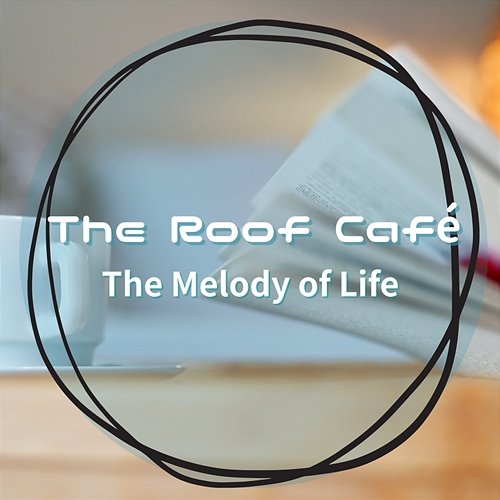 The Melody of Life The Roof Café