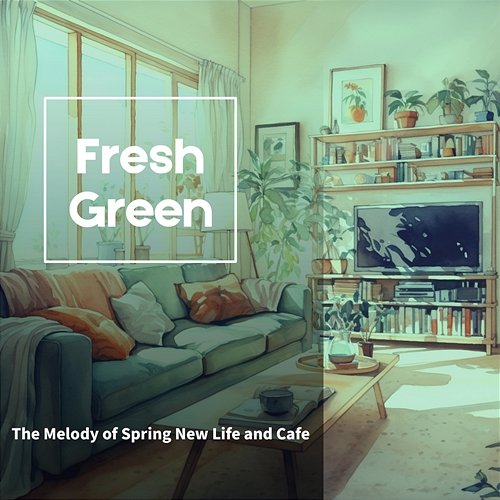 The Melody of Spring New Life and Cafe Fresh Green