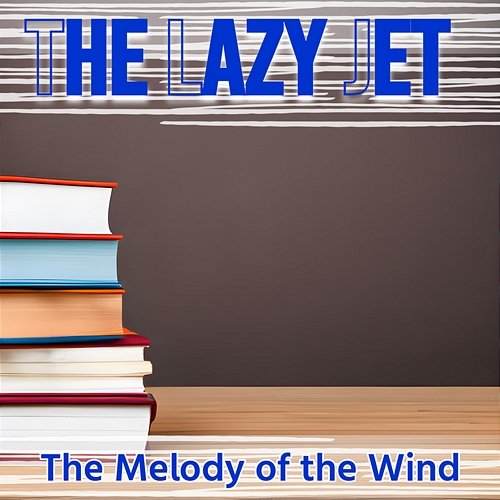 The Melody of the Wind The Lazy Jet