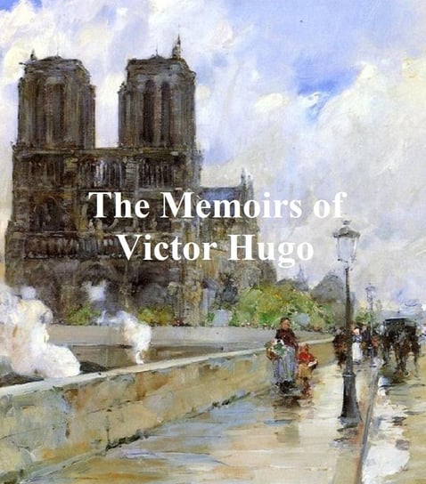 The Memoirs of Victor Hugo Hugo Victor