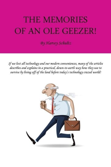 The Memories of an Ole Geezer Schultz Harvey
